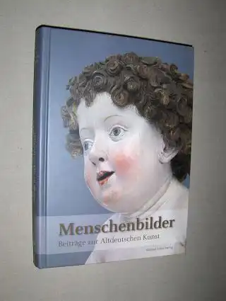 Tacke (Hrsg.), Andreas und Stefan Heinz: Menschenbilder *. Beiträge zur Altdeutschen Kunst.