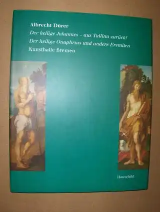 Röver-Kann (Bearbeitet v.), Anne: Albrecht Dürer Der heilige Johannes - aus Tallinn zurück " - Der heilige Onuphrius und andere Eremiten . Kunsthalle Bremen *. 