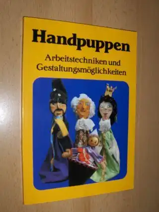 Handpuppen *. Arbeitstechniken und Gestaltungsmöglichkeiten. 