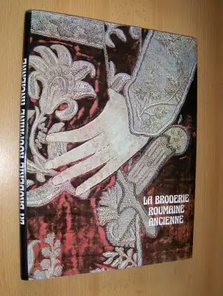 Musicescu, Maria Anna, Ana Dobjanschi Vasile Dragut (Avant-Propos) u. a: LA BRODERIE ROUMAINE ANCIENNE. Mit Deutscher Text-Teil (DIE ALTE RUMÄNISCHE STICKEREI). 