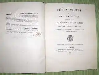 Clermont-Mont-Saint Jean , Marquis Jacques de: DECLARATIONS ET PROTESTATIONS de Messieurs les Deputes des Trois Ordres aux Etats-Generaux de 1789, contre les decrets de l` Assemblee dite Constituante. 