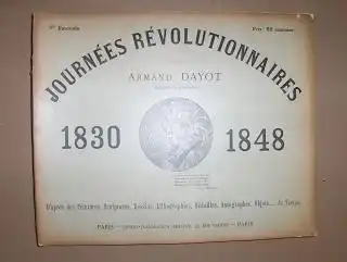 Dayot, Armand: JOURNEES REVOLUTIONNAIRES 1830-1848. D`apres des Peintures, Sculptures, Dessins, Lithographies, Medailles, Autographes, Objets du Temps. 