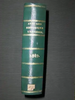 Lesur, M. C. L: ANNUAIRE HISTORIQUE UNIVERSEL ET HISTOIRE POLITIQUE POUR 1842 *. Avec un appendice contenant les actes publics, traites, notes diplomatiques, papiers detats.. 