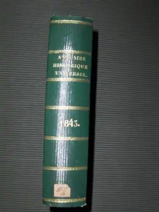 Lesur, M. C. L: ANNUAIRE HISTORIQUE UNIVERSEL ET HISTOIRE POLITIQUE POUR 1843 *. Avec un appendice contenant les actes publics, traites, notes diplomatiques, papiers detats.. 