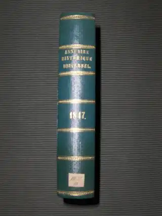 Lesur, M. C. L: ANNUAIRE HISTORIQUE UNIVERSEL ET HISTOIRE POLITIQUE POUR 1847 *. Avec un appendice contenant les actes publics, traites, notes diplomatiques, papiers detats.. 