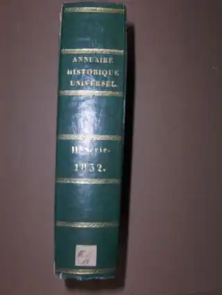 Tence, Ulysse: Annuaire Historique Universel pour 1832 *. Avec un appendice contenant les actes publics, traites, notes diplomatiques, papiers detats et tableaux statistiques, financiers, administratifs.. 