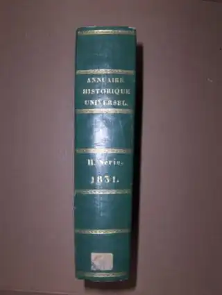 Tence, Ulysse: Annuaire Historique Universel pour 1831 *. Avec un appendice contenant les actes publics, traites, notes diplomatiques, papiers d etats et tableaux statistiques, financiers.. 