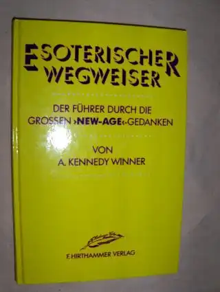 Kennedy Winner, A: ESOTERISCHER WEGWEISER. Der Führer durch die Grossen "New-Age"-Gedanken. 
