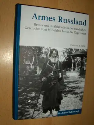 Jahn, Hubertus F: ARMES RUSSLAND. Bettler und Notleidende in der russischen Geschichte vom Mittelalter bis in die Gegenwart. 