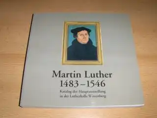 Joestel, Volkmar: Martin Luther 1483 bis 1546. Katalog der Hauptausstellung in der Lutherhalle Wittenberg. Mit Beiträgen.