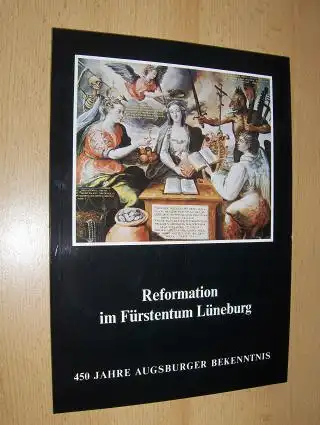 Brosius, Dieter, Manfred Leenders und Armin Zweite: Reformation in Fürstentum Lüneburg *. 450 JAHRE AUGSBURGER BEKENNTNIS. 