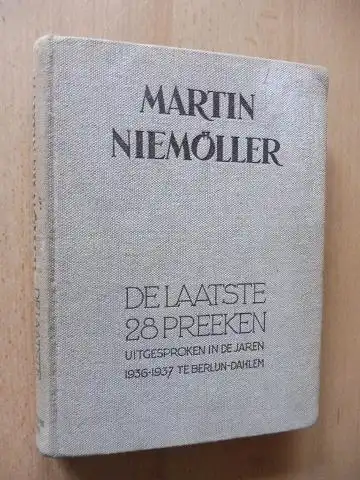 Niemöller *, Martin und A. G. Barkey Wolf: MARTIN NIEMÖLLER - DE LAATSTE 28 PREEKEN Uitgesproken in de jaren 1936 en 1937 te Berlijn-Dahlem. 