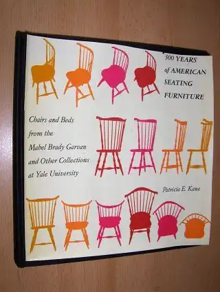 Kane, Patricia E: 300 YEARS OF AMERICAN SEATING FURNITURE *. Chairs and Beds from the Mabel Brady Garvan and Other Collections at Yale University. 