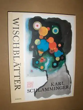 Krüger (Einleitung u. Texte), Michael und Karl Schlamminger: KARL SCHLAMMINGER WISCHBLÄTTER * Mit Texten von Tilmann Spengler u. Navid Kermani. 
