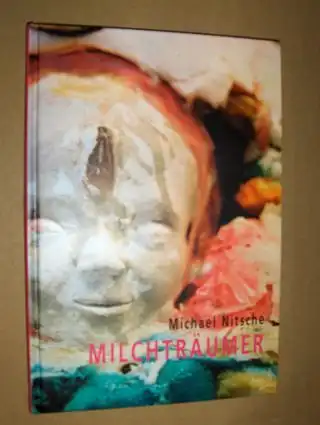 Nitsche, Michael und Arie Hartog (Text): Michael Nitsche - MILCHTRÄUMER *. 