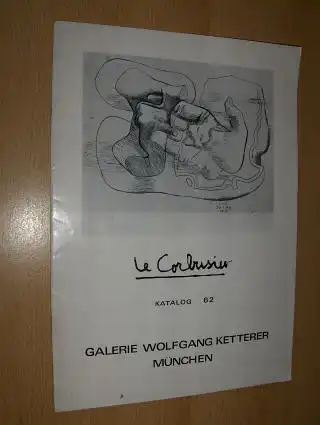 Ketterer (Galerien.Auktionshaus), Wolfgang: LE CORBUSIER Lithographien - Radierungen. KATALOG 62 * Dauer der Ausstellung 23. Juli - 15. September 1970.