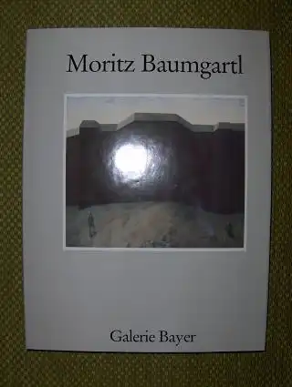 Bayer, Rudolf: Moritz Baumgartl *. Bilder und Zeichnungen. 