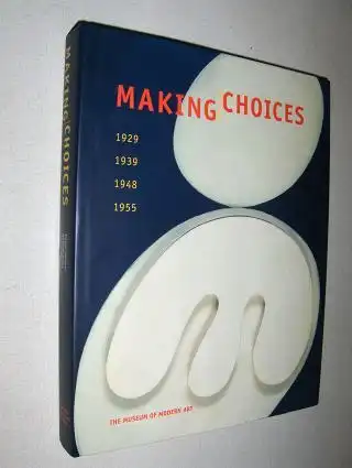 Galassi, Peter, Robert Storr Anne Umland a. o: Making Choices: 1929 1939 1948 1955 *. 