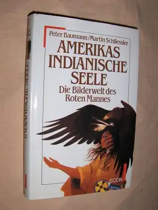 Baumann, Peter und Martin Schliesser: Amerikas Indianische Seele. Die Bilderwelt des Roten Mannes. 