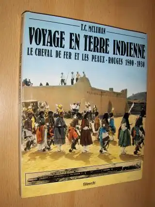 McLuhan, T.C. und Yves Berger (Preface): VOYAGE EN TERRE INDIENNE - LE CHEVAL DE FER ET LES PEAUX-ROUGES 1890-1930. 