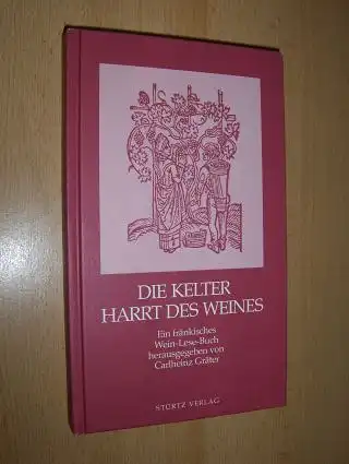 Gräter (Hrsg.), Carlheinz: DIE KELTER HARRT DES WEINES. Ein fränkisches Wein-Lese-Buch. 