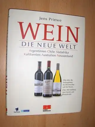 Priewe, Jens: WEIN - DIE NEUE WELT *. Argentinien Chile Südafrika Kalifornien Australien Neuseeland. Alles über die Anbaugebiete, die Weinmacher und die Weine. 