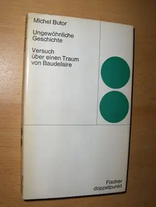 Butor, Michel: Ungewöhnliche Geschichte *. Versuch über einen Traum von Baudelaire. 