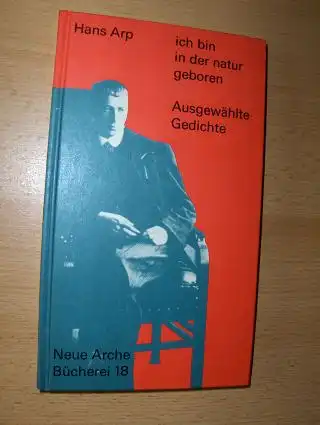 Arp, Hans, Hans Bolliger (Hrsg.) und Guido Magnaguagno: ich bin in der natur geboren - Ausgewählte Gedichte *.