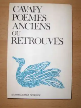 Cavafy, Constantin: Poemes anciens ou retrouves *. 52 poemes du premier recueil posthume suivis de 22 poemes retrouves. 
