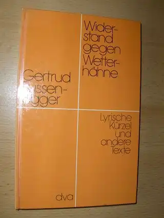 Fussenegger, Gertrud: Widerstand gegen Wetterhähne - Lyrische Kürzel und andere Texte. 