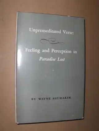Shumaker, Wayne: Unpremeditaded Verse: Feeling and Perception in "Paradise Lost" *. 