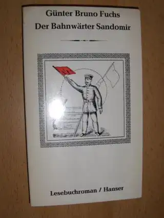 Fuchs, Günter Bruno: Der Bahnwärter Sandomir *. Seine Abenteuer an der offenen oder geschlossenen Bahnschranke. 