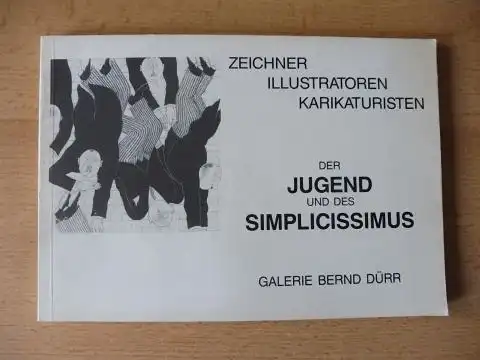 Dürr, Bernd und Christine Kumm: ZEICHNER ILLUSTRATOREN KARIKATURISTEN - DER JUGEND UND DES SIMPLICISSIMUS *. 5. FEBRUAR -28. MÄRZ 1987 GALERIE BERND DÜRR.