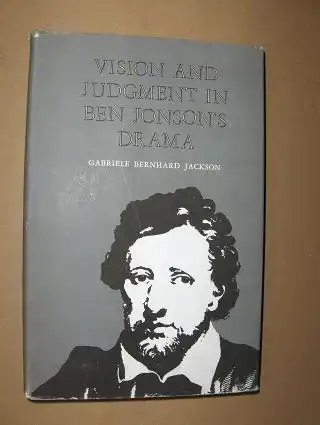 Jackson, Gabriele Bernhard: VISION AND JUDGMENT IN BEN JONSON`S DRAMA *. 