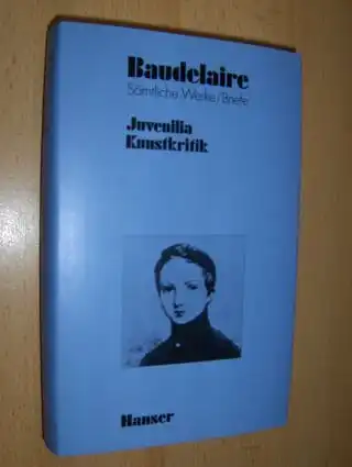 Oehler, Dolf, Friedhelm Kemp Guido Meister u. a.: Baudelaire / Juvenilia - Kunstkritik 1832-1846 *.