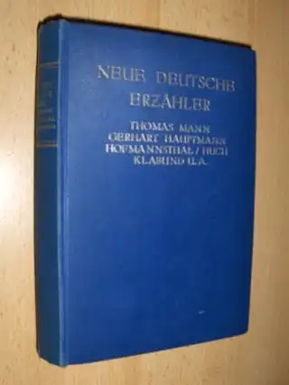 Neue Deutsche Erzähler - Thomas Mann. Gerhart Hauptmann. Hofmannsthal. Ricarda Huch. Klabund und andere. 