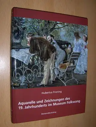 Froning, Hubertus und Hubertus Gaßner: Aquarelle und Zeichnungen des 19. Jahrhunderts im Museum Folkwang - Bestandskatalog *. 