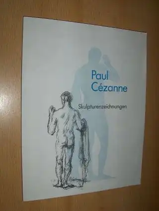 Vierneisel , Klaus: Paul Cézanne - Skulpturenzeichnungen *. 