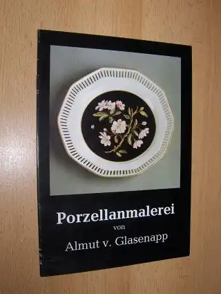 Glasenapp, Almut v: Porzellanmalerei *. (Arbeiten d. Porzellanmalerin Almut v. Glasenapp aus Alling in Bayern). 