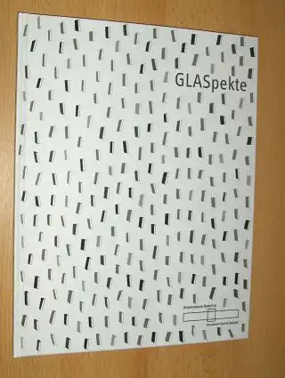 Hilsbecher, Klaus U. und Dedo von Kerssenbrock-Krosigk: GLASpekte *. Künstler aus Nordrhein-Westfalen im Dialog mit Arbeiten aus dem Glasmuseum Hentrich. 