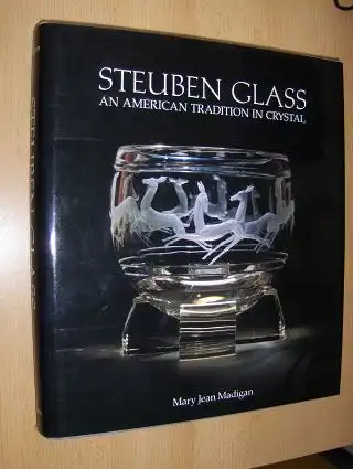 Madigan, Mary Jean: STEUBEN GLASS - AN AMERICAN TRADITION IN CRYSTAL. 