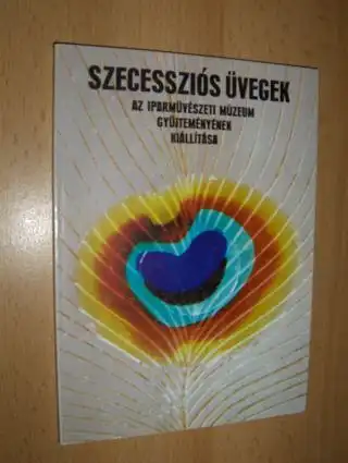 Vera, Varga, Albin Bankuti Gaspar Zsuzsa u. a: SZECESSZIOS ÜVEGEK (u.a. Europäisches u. Ungarisches JUGENDSTIL GLAS) *. AZ IPARMÜVESZETI MUZEUM GYÜJTEMENYENEK KIALLITASA  - THE ART NOUVEAU GLASSWARE COLLECTION OF THE MUSEUM OF APPLIED ART, BUDAPEST. 