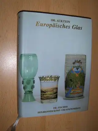Fischer, Dr. Jürgen: 100. AUKTION Europäisches Glas *. 