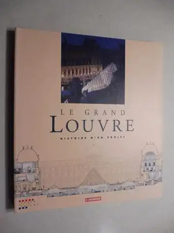 Bezombes, Dominique, Catherine Bergeron und Jean-Christophe Ballot: LE GRAND LOUVRE - HISTOIRE D`UN PROJET. Preface de Francois Mitterrand. 