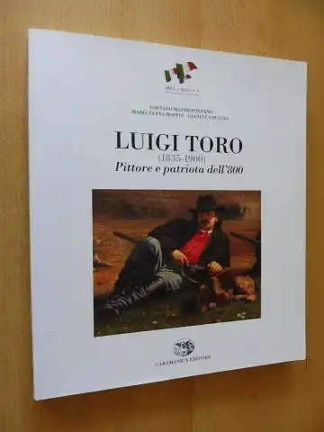 Mastrostefano, Gaetano, Maria Elena Maffei Gianluca Puccio u. a: LUIGI TORO (1835-1900) Pittore e patriota dell`800. Introduzione di Raffaele Croce - Presentazione di Luisa Marorelli. 