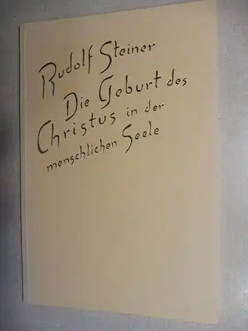 Steiner, Rudolf: Die Geburt des Christus in der menschlichen Seele *. Ein Vortrag, gehalten in Basel am 22. Dezember 1918.