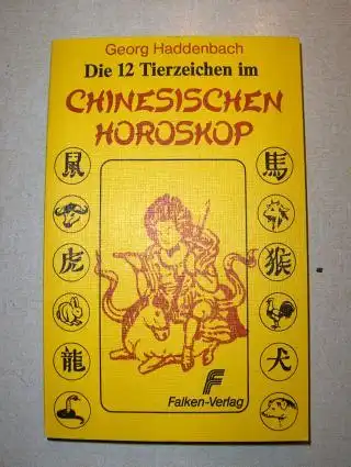 Haddenbach, Georg: Die 12 Tierzeichen im CHINESISCHEN HOROSKOPE *. Charakter, Liebe und Schicksal in den 12 Mondjahren. 