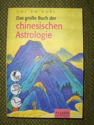 Kuei, Chi An: Das große Buch der chinesischen Astrologie *. 