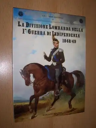 Brignoli, Marziano: LA DIVISIONE LOMBARDA NELLA 1^ GUERRA DI INDIPENDENZA 1848/49 *. ITALIAN TEXT. 