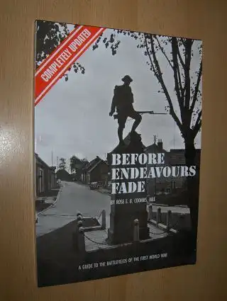 Coombs, MBE, Rose E.B: BEFORE ENDEAVOURS FADE. A GUIDE TO THE BATTLEFIELDS OF THE FIRST WORLD WAR *. 